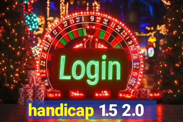 handicap 1.5 2.0